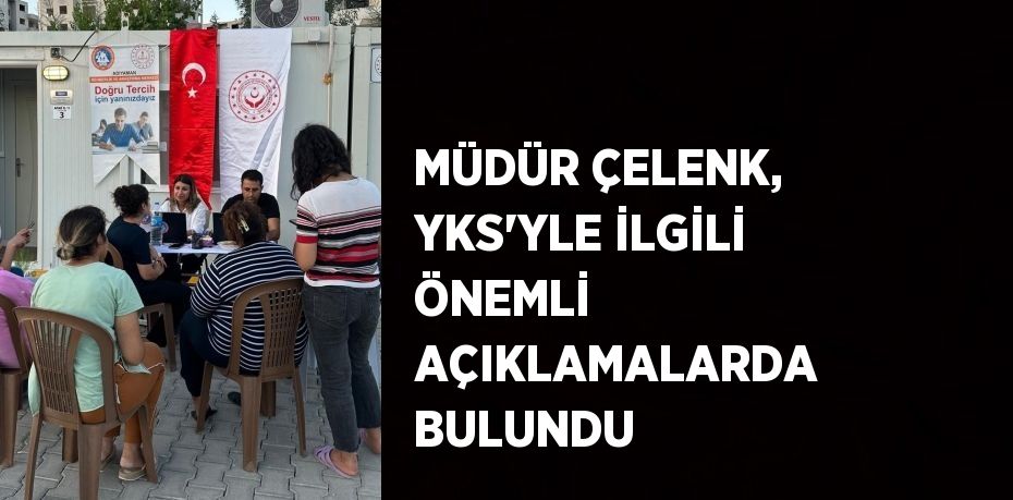 MÜDÜR ÇELENK, YKS’YLE İLGİLİ ÖNEMLİ AÇIKLAMALARDA BULUNDU