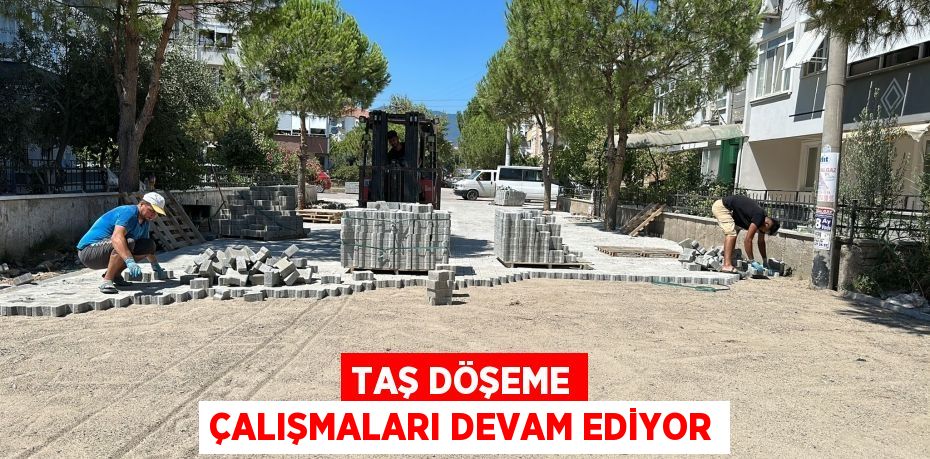 Taş döşeme çalışmaları devam ediyor