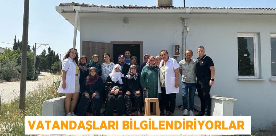 Vatandaşları bilgilendiriyorlar