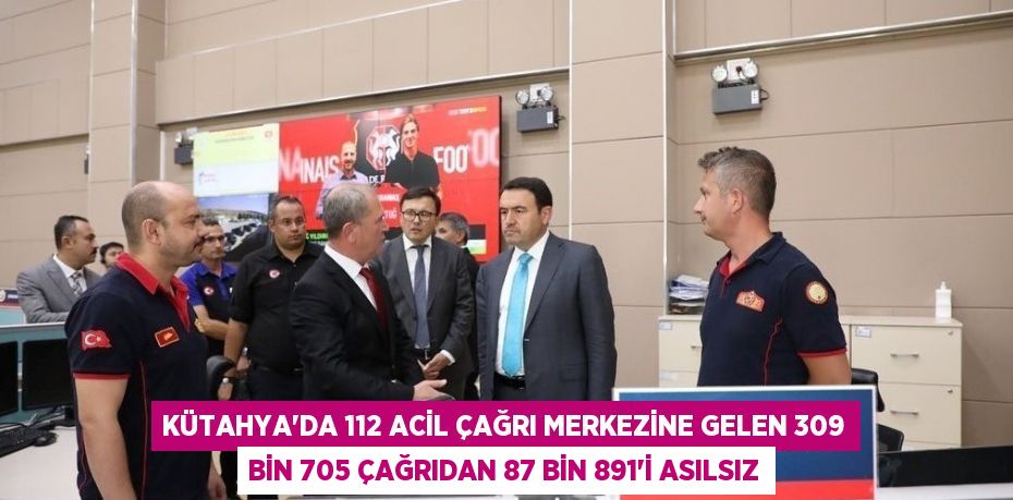 KÜTAHYA’DA 112 ACİL ÇAĞRI MERKEZİNE GELEN 309 BİN 705 ÇAĞRIDAN 87 BİN 891’İ ASILSIZ