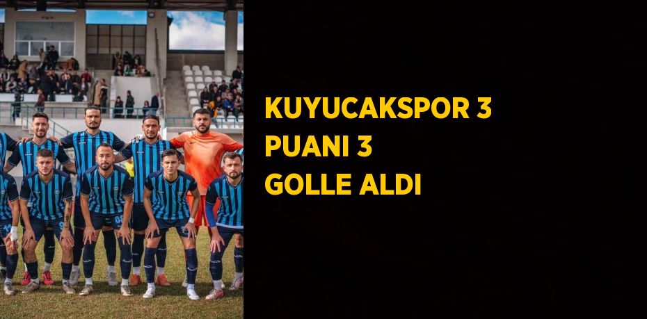 KUYUCAKSPOR 3 PUANI 3 GOLLE ALDI