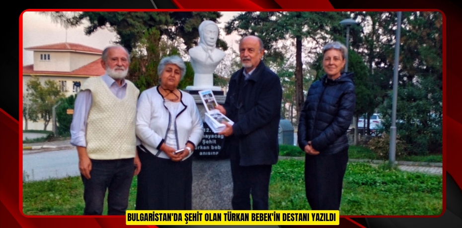 Bulgaristan'da şehit olan Türkan Bebek'in destanı yazıldı