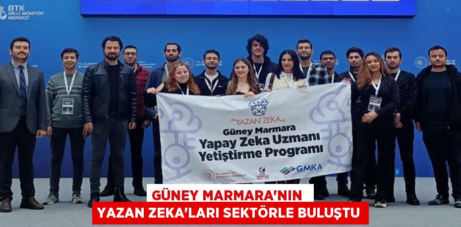 GÜNEY MARMARA’NIN  YAZAN ZEKA'LARI SEKTÖRLE BULUŞTU