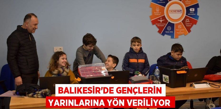 Balıkesir'de gençlerin yarınlarına yön veriliyor