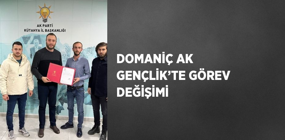 DOMANİÇ AK GENÇLİK’TE GÖREV DEĞİŞİMİ