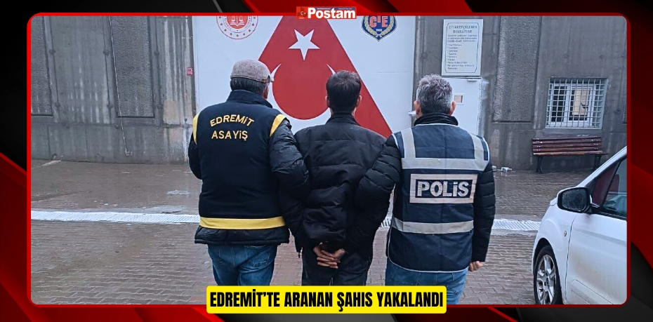 Edremit’te Aranan Şahıs Yakalandı