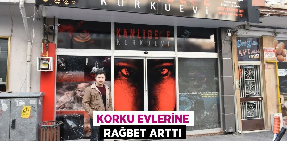 KORKU EVLERİNE RAĞBET ARTTI