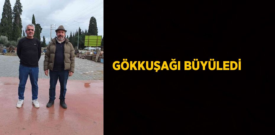 GÖKKUŞAĞI BÜYÜLEDİ