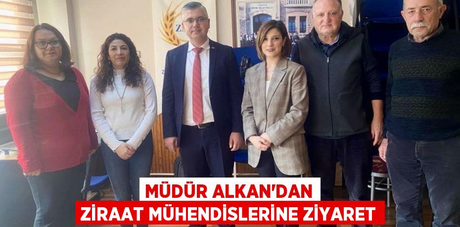 Müdür Alkan'dan Ziraat Mühendislerine Ziyaret