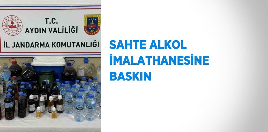 SAHTE ALKOL İMALATHANESİNE BASKIN