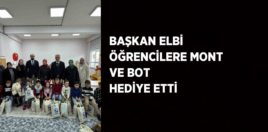 BAŞKAN ELBİ ÖĞRENCİLERE MONT VE BOT HEDİYE ETTİ