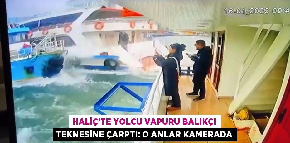 HALİÇ’TE YOLCU VAPURU BALIKÇI TEKNESİNE ÇARPTI: O ANLAR KAMERADA