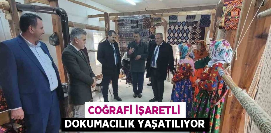 COĞRAFİ İŞARETLİ DOKUMACILIK YAŞATILIYOR