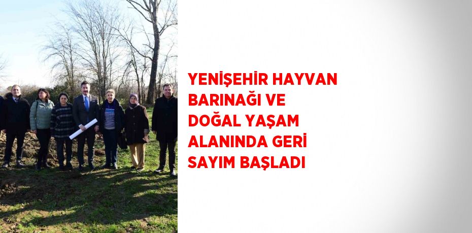 YENİŞEHİR HAYVAN BARINAĞI VE DOĞAL YAŞAM ALANINDA GERİ SAYIM BAŞLADI