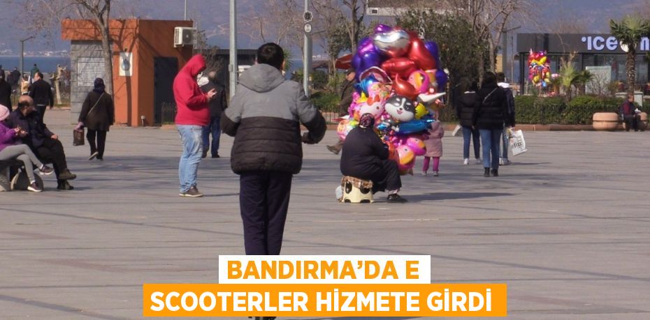 BANDIRMA’DA E SCOOTERLER HİZMETE GİRDİ