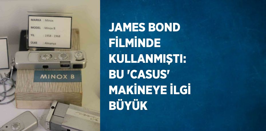JAMES BOND FİLMİNDE KULLANMIŞTI: BU 'CASUS' MAKİNEYE İLGİ BÜYÜK