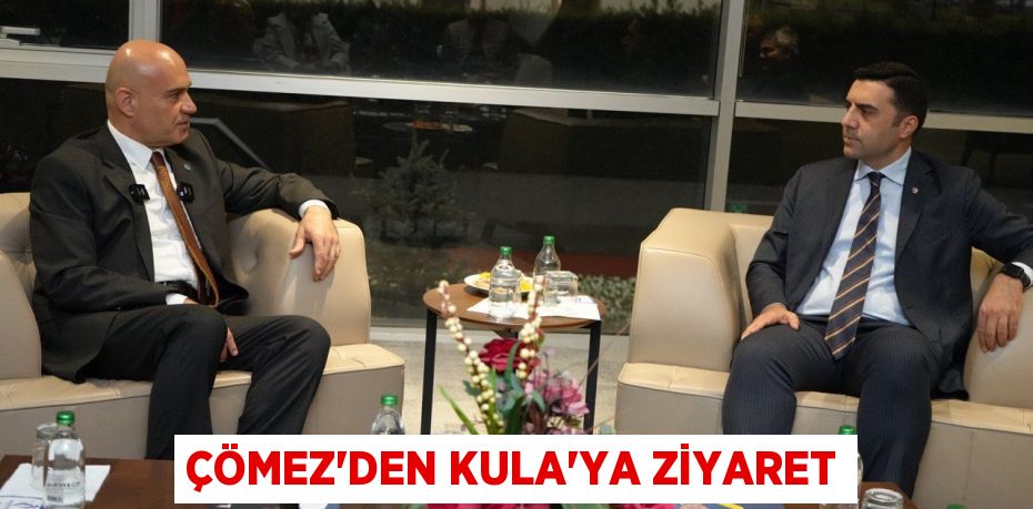 ÇÖMEZ’DEN KULA’YA ZİYARET