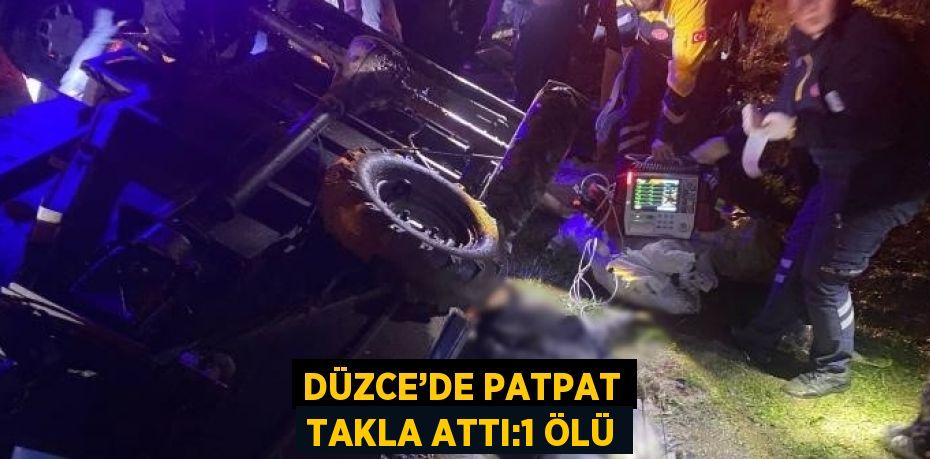 DÜZCE’DE PATPAT TAKLA ATTI:1 ÖLÜ