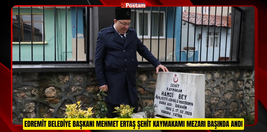 EDREMİT BELEDİYE BAŞKANI MEHMET ERTAŞ ŞEHİT KAYMAKAMI MEZARI BAŞINDA ANDI