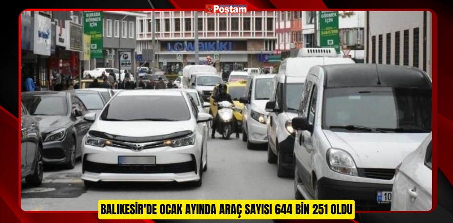 Balıkesir'de ocak ayında araç sayısı 644 bin 251 oldu  