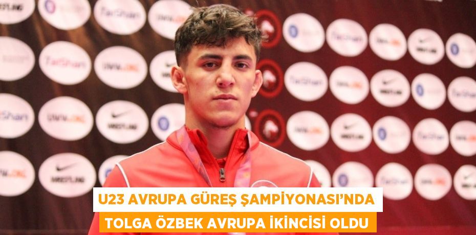 U23 AVRUPA GÜREŞ ŞAMPİYONASI’NDA TOLGA ÖZBEK AVRUPA İKİNCİSİ OLDU