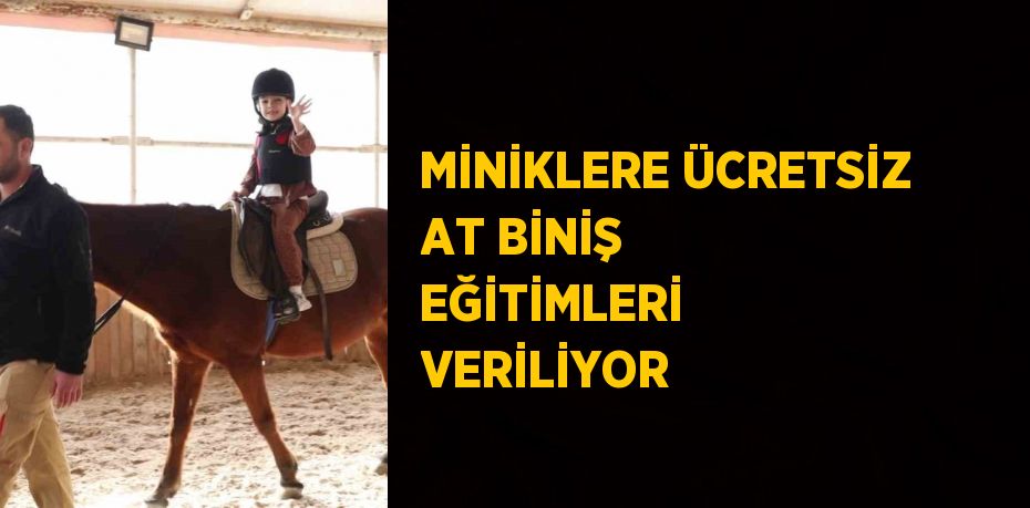 MİNİKLERE ÜCRETSİZ AT BİNİŞ EĞİTİMLERİ VERİLİYOR