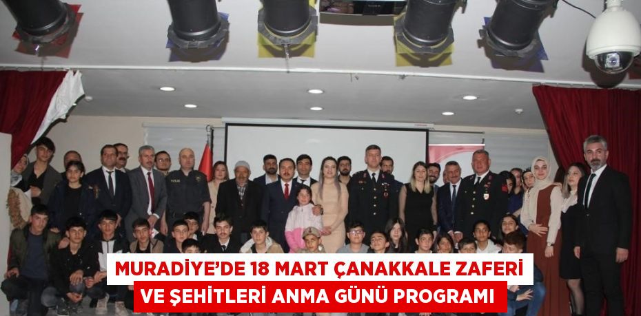 MURADİYE’DE 18 MART ÇANAKKALE ZAFERİ VE ŞEHİTLERİ ANMA GÜNÜ PROGRAMI