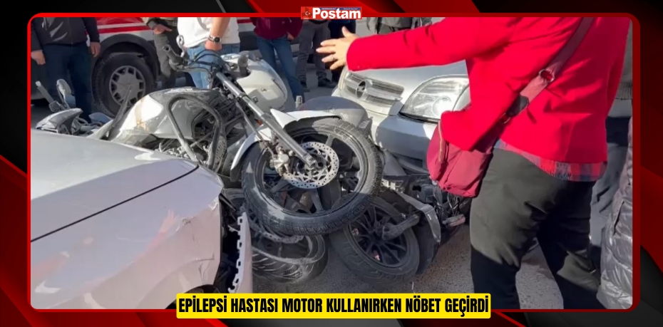 Epilepsi hastası motor kullanırken nöbet geçirdi