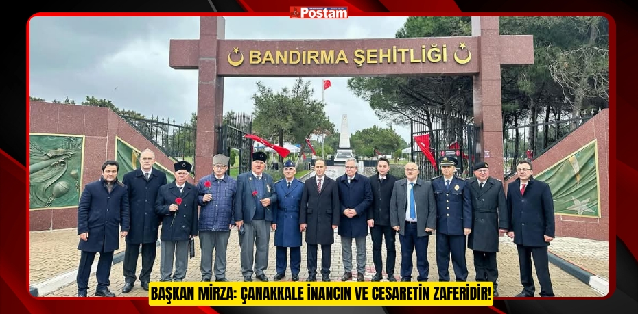 BAŞKAN MİRZA: ÇANAKKALE İNANCIN VE CESARETİN ZAFERİDİR!