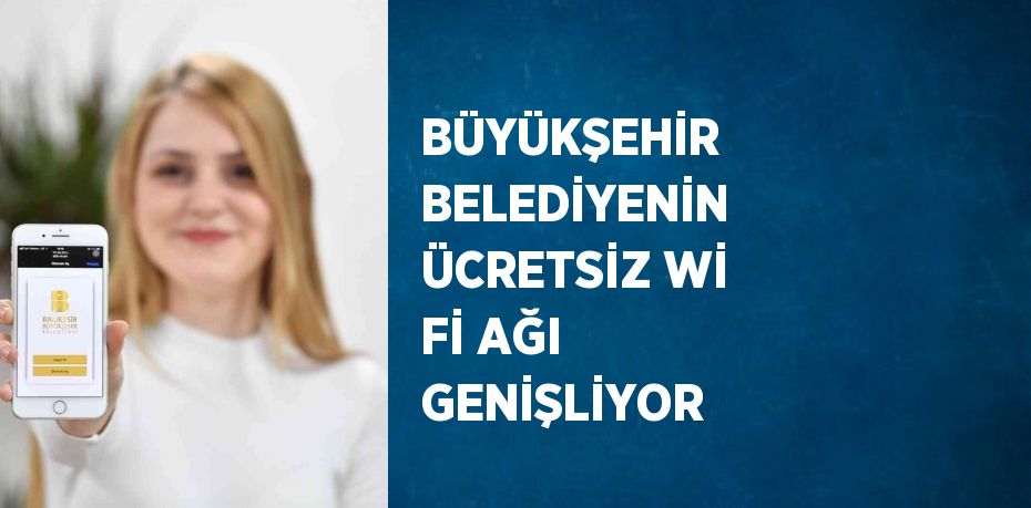 BÜYÜKŞEHİR BELEDİYENİN ÜCRETSİZ Wİ Fİ AĞI GENİŞLİYOR