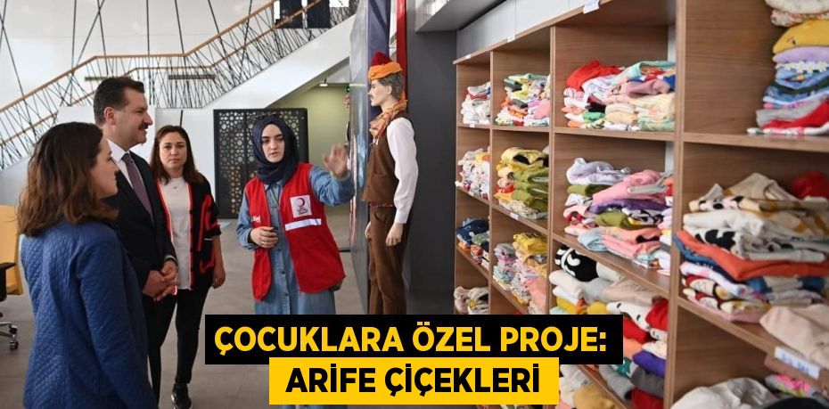 ÇOCUKLARA ÖZEL PROJE:  ARİFE ÇİÇEKLERİ