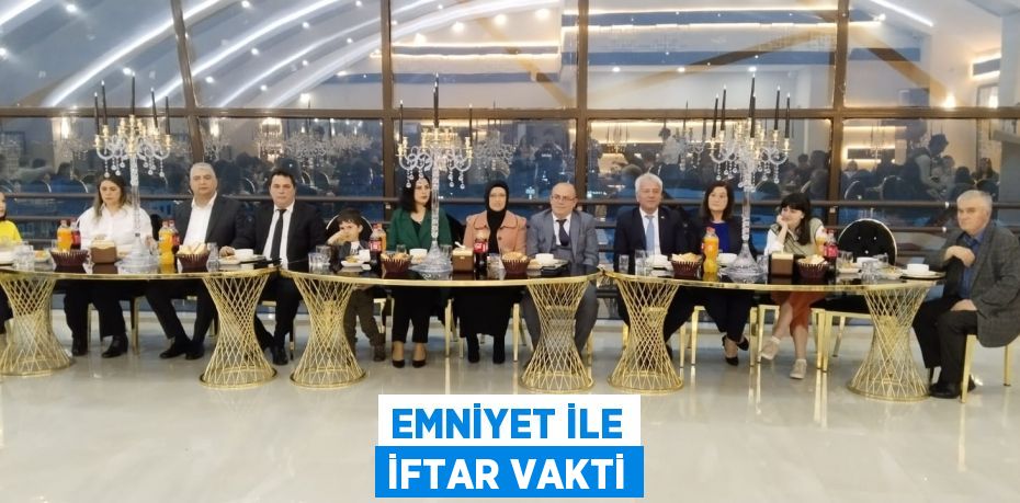 EMNİYET İLE İFTAR VAKTİ