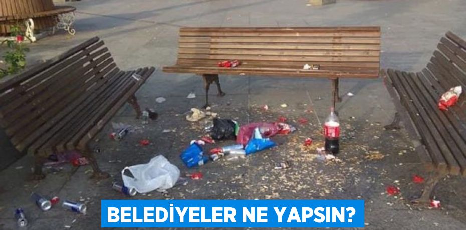 Belediyeler ne yapsın?