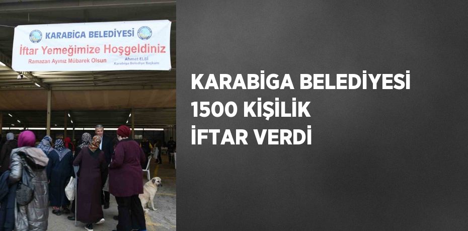 KARABİGA BELEDİYESİ 1500 KİŞİLİK İFTAR VERDİ