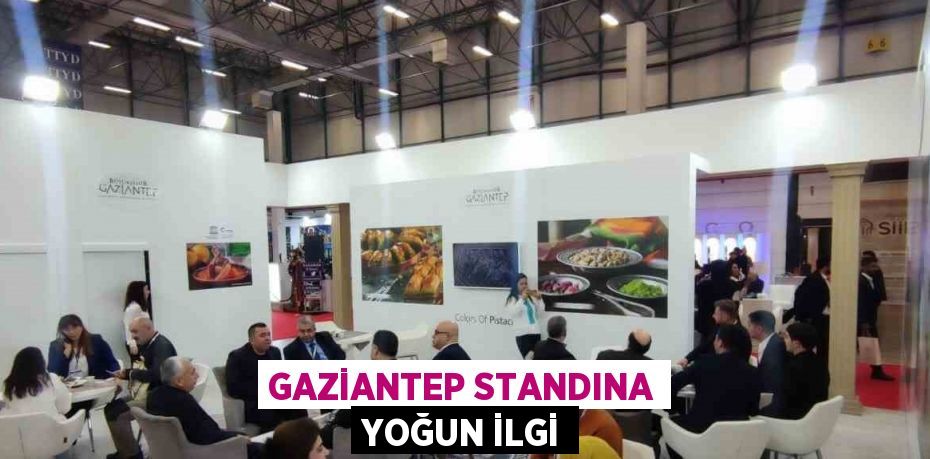 GAZİANTEP STANDINA YOĞUN İLGİ