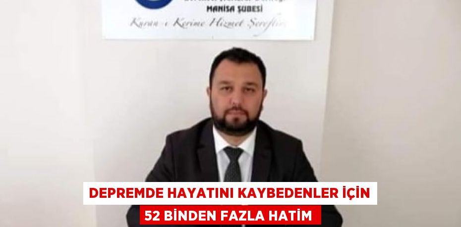 DEPREMDE HAYATINI KAYBEDENLER İÇİN 52 BİNDEN FAZLA HATİM