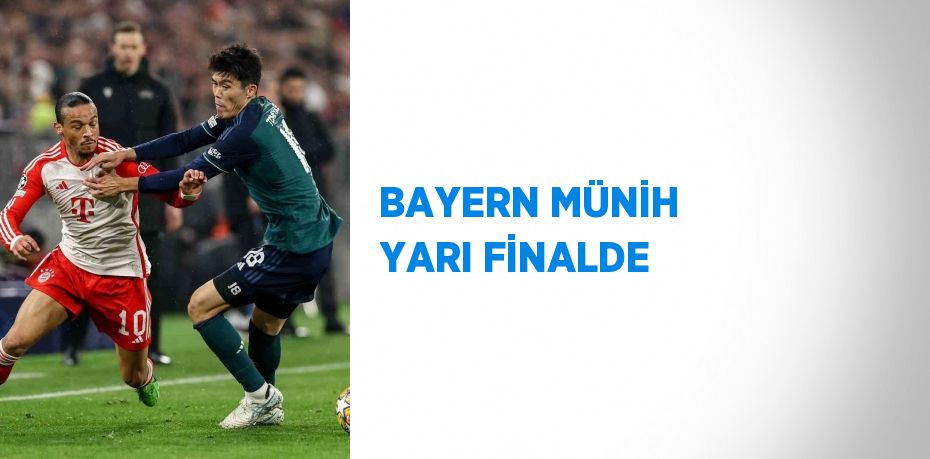 BAYERN MÜNİH YARI FİNALDE