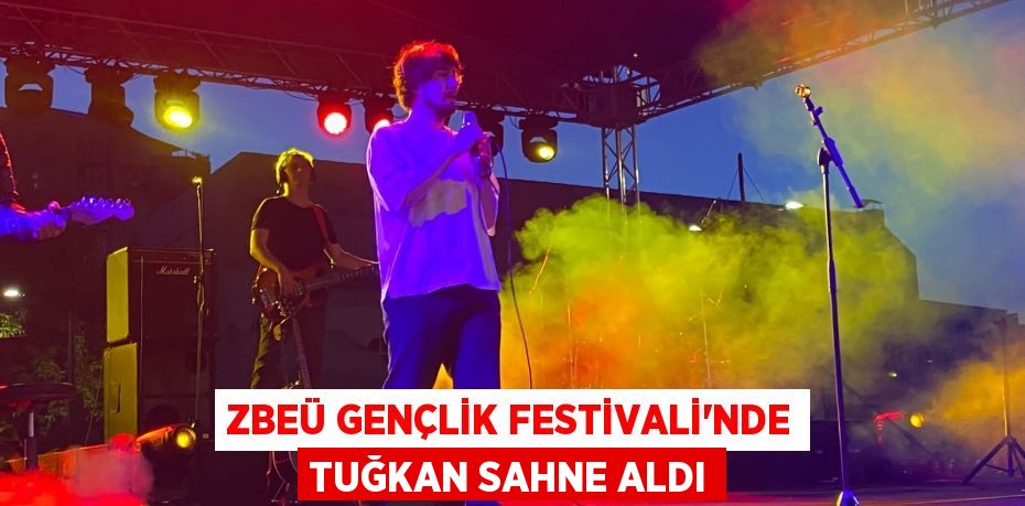 ZBEÜ Gençlik Festivali’nde Tuğkan sahne aldı