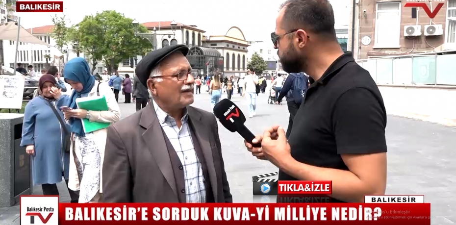 BALIKESİR'DE  VATANDAŞLARA  KUVA-Yİ MİLLİYE NEDİR DİYE SORUK