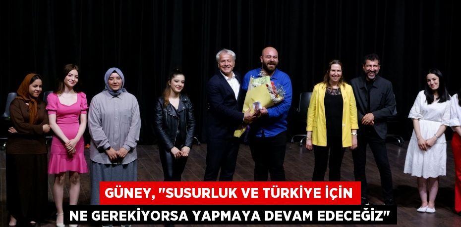 Güney, "Susurluk ve Türkiye için ne gerekiyorsa yapmaya devam edeceğiz"