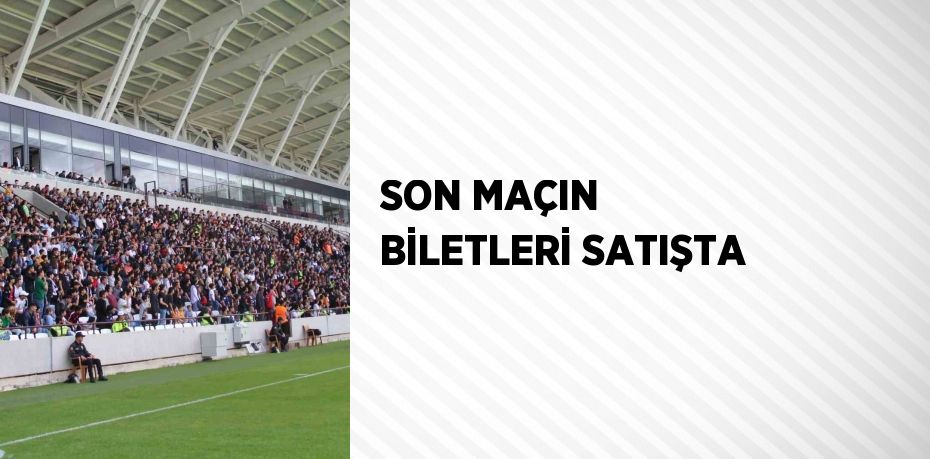 SON MAÇIN BİLETLERİ SATIŞTA