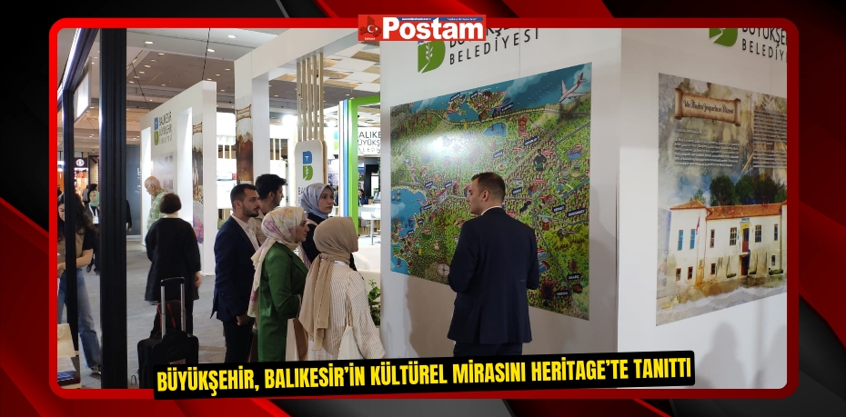 Büyükşehir, Balıkesir’in kültürel mirasını Heritage’te tanıttı