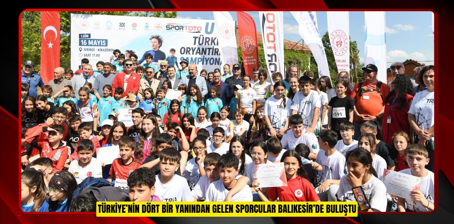 TÜRKİYE’NİN DÖRT BİR YANINDAN GELEN SPORCULAR BALIKESİR’DE BULUŞTU