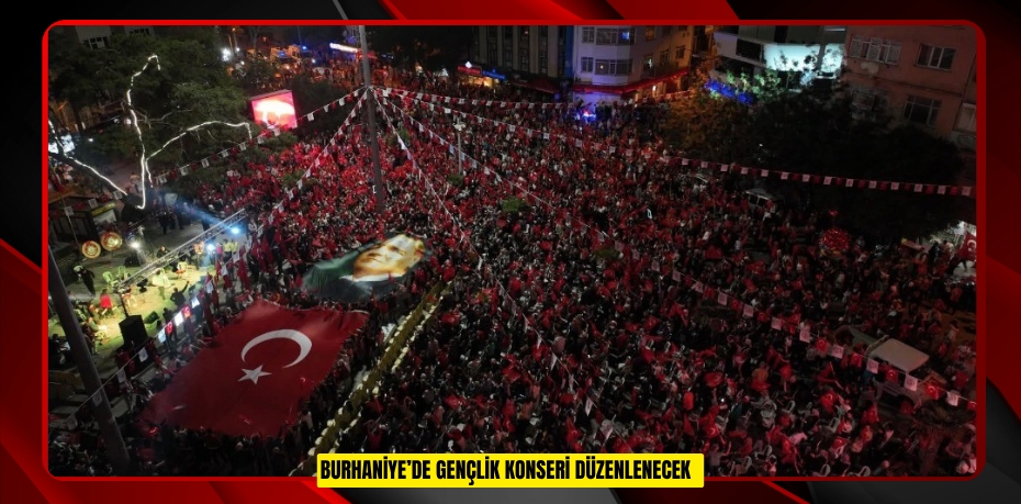 Burhaniye’de Gençlik Konseri düzenlenecek