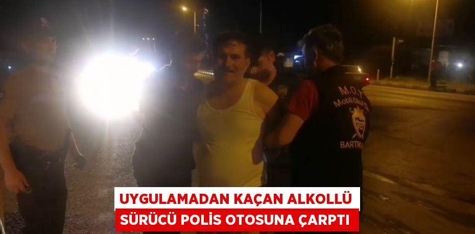 UYGULAMADAN KAÇAN ALKOLLÜ SÜRÜCÜ POLİS OTOSUNA ÇARPTI