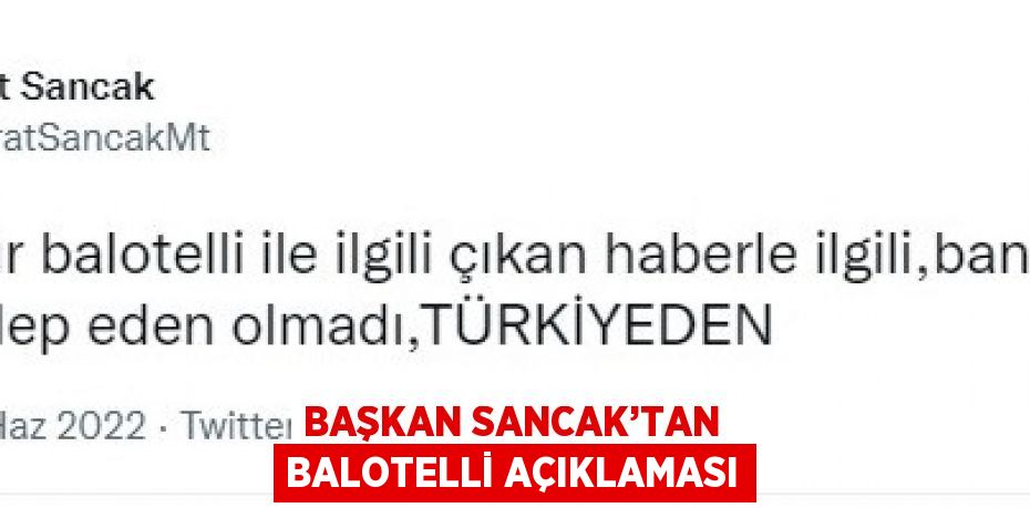 BAŞKAN SANCAK’TAN BALOTELLİ AÇIKLAMASI