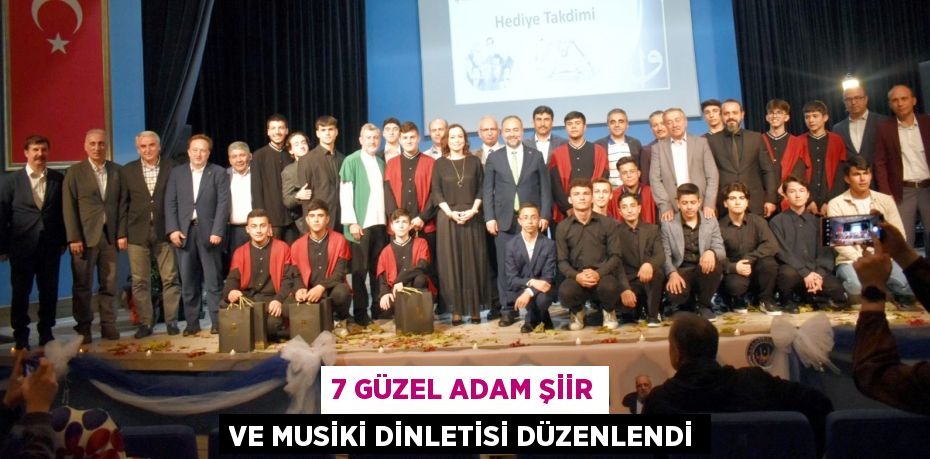 7 Güzel Adam Şiir ve Musiki Dinletisi düzenlendi