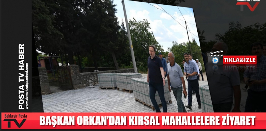 - BAŞKAN ORKAN’DAN KIRSAL MAHALLELERE ZİYARET