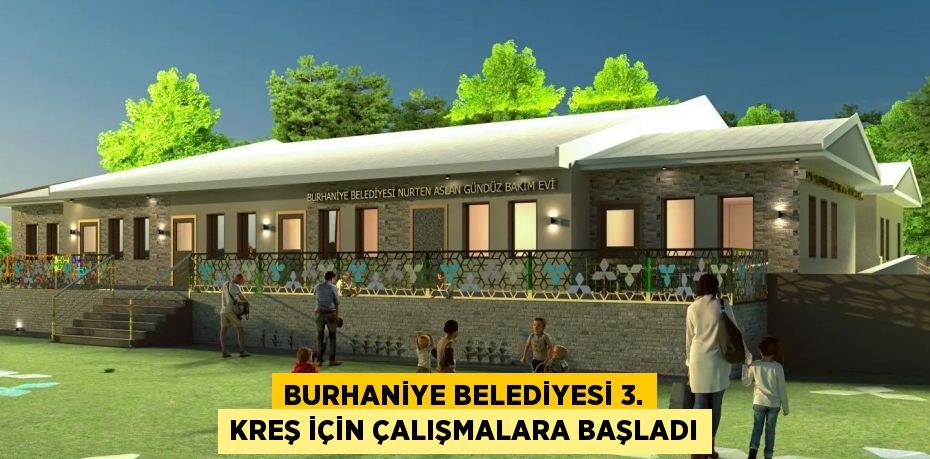 BURHANİYE BELEDİYESİ 3. KREŞ İÇİN ÇALIŞMALARA BAŞLADI