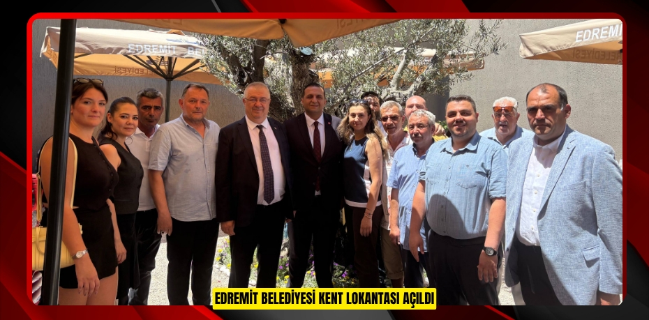 EDREMİT BELEDİYESİ KENT LOKANTASI AÇILDI
